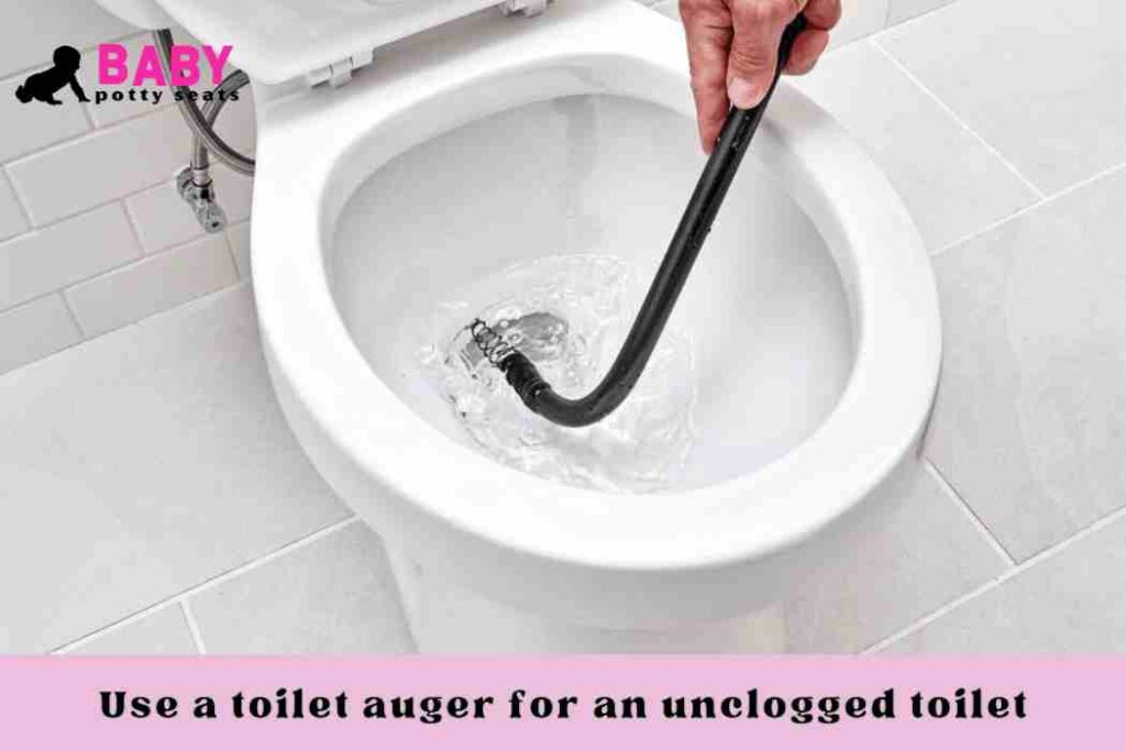 Use a toilet auger for an unclogged toilet