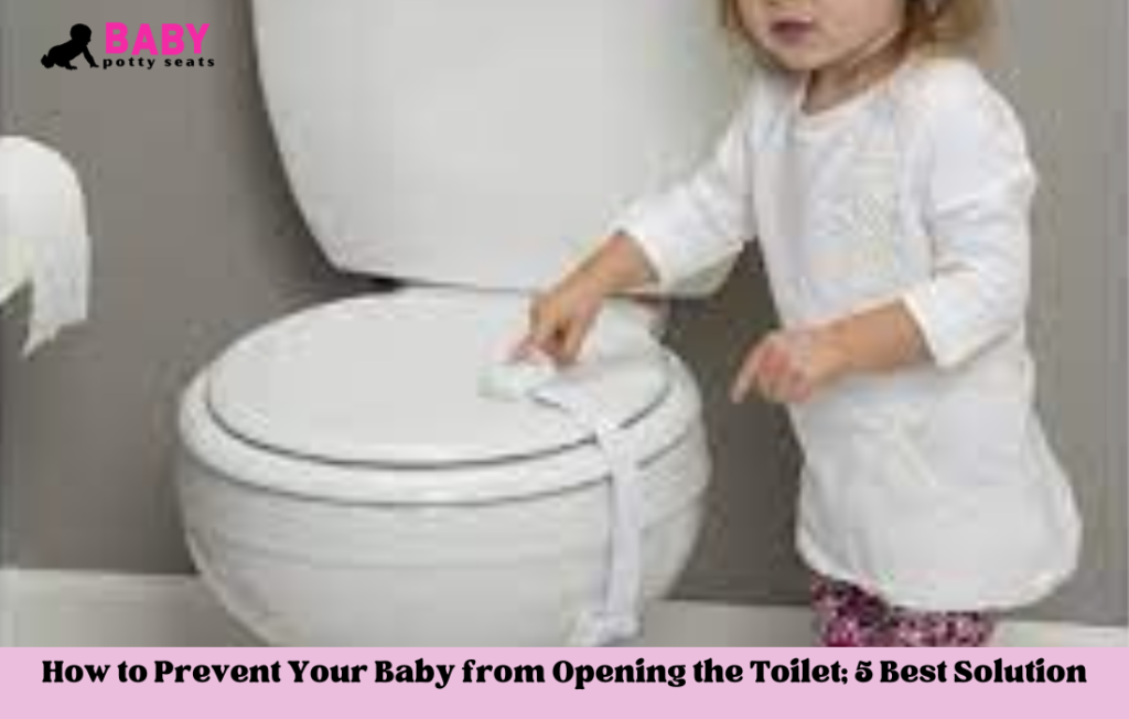 How to Prevent Your Baby from Opening the Toilet; 5 Best Solution