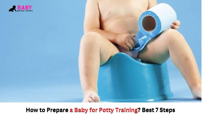 How to Prepare a Baby for Potty Training? Best 7 Steps