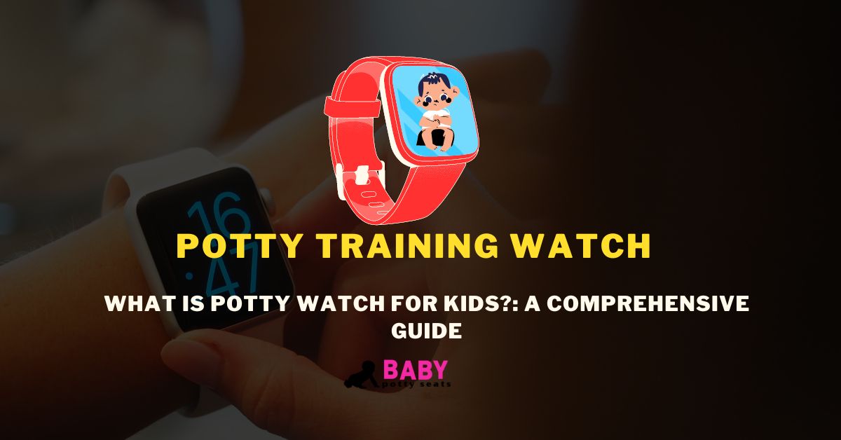 What is potty watch for kids?: A Comprehensive Guide