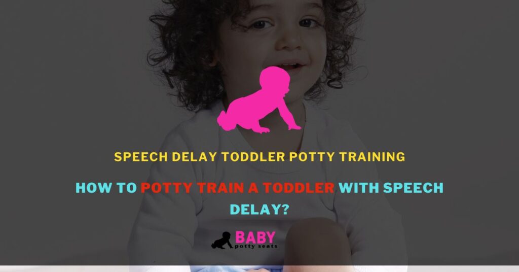 HOW TO POTTY TRAIN A KID WITH SPEECH DELAY