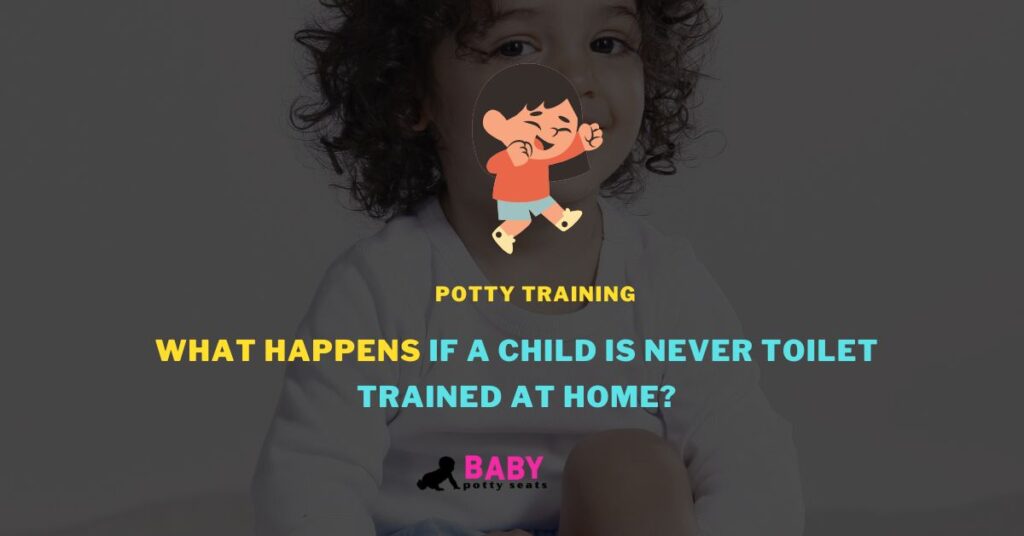 What Happens If a Child Is Never Toilet Trained at Home?